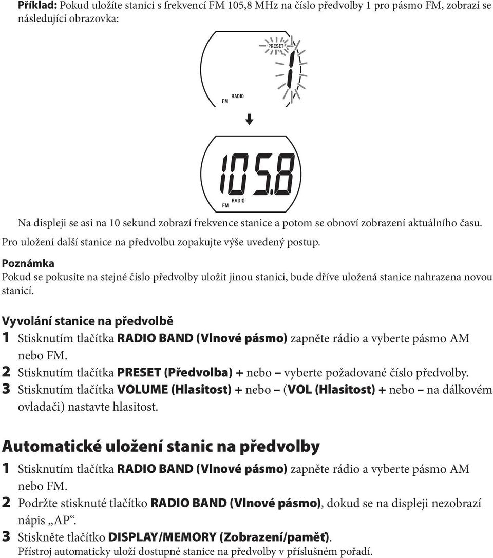 Poznámka Pokud se pokusíte na stejné číslo předvolby uložit jinou stanici, bude dříve uložená stanice nahrazena novou stanicí.