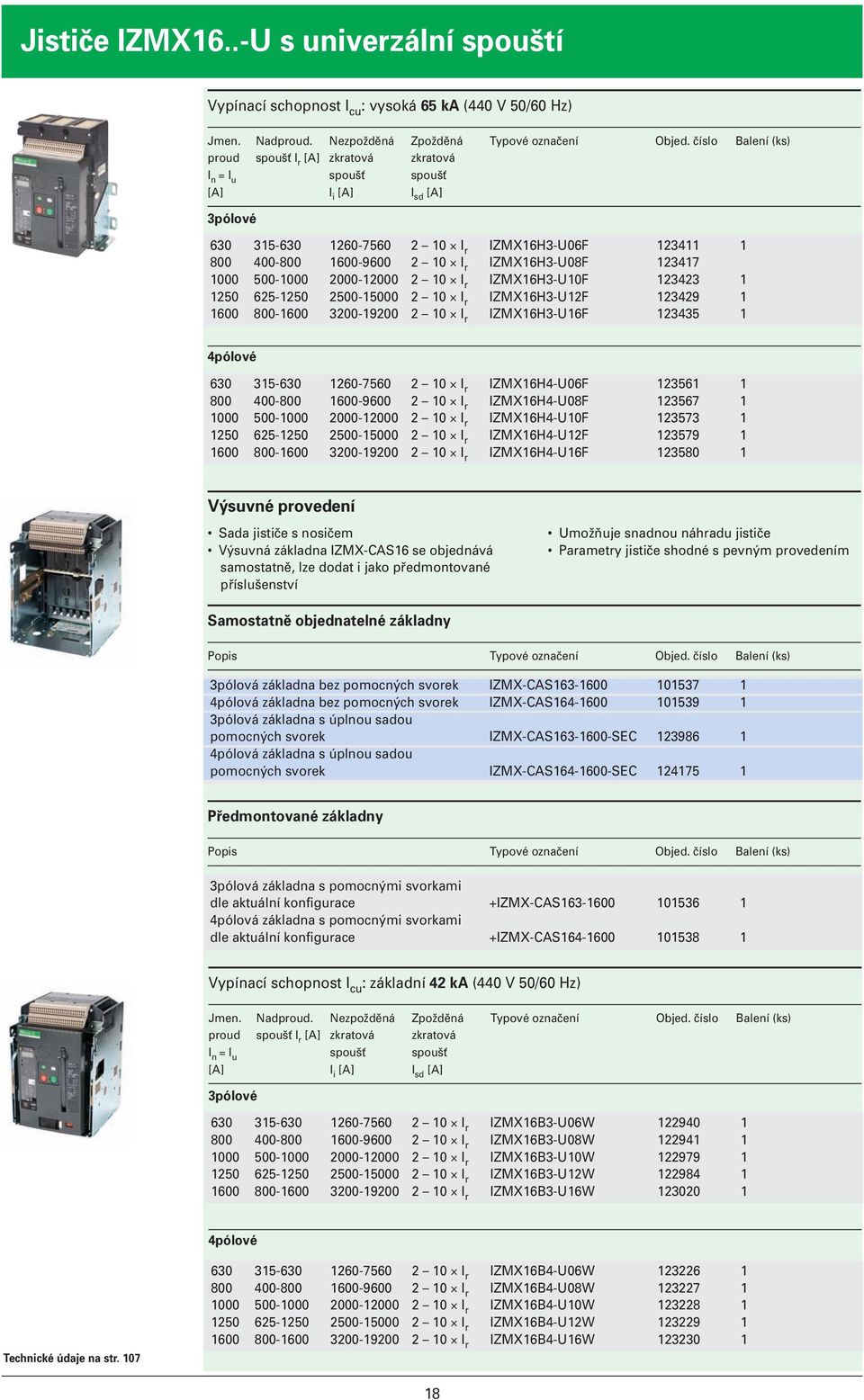 IZMX16H3-U08F 123417 1000 500-1000 2000-12000 2 10 I r IZMX16H3-U10F 123423 1 1250 625-1250 2500-15000 2 10 I r IZMX16H3-U12F 123429 1 1600 800-1600 3200-19200 2 10 I r IZMX16H3-U16F 123435 1 630