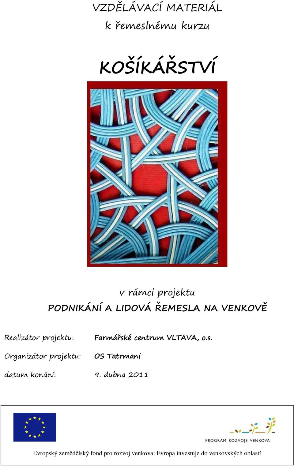 projektu: Farmářské centrum VLTAVA, o.s. OS Tatrmani datum konání: 9.