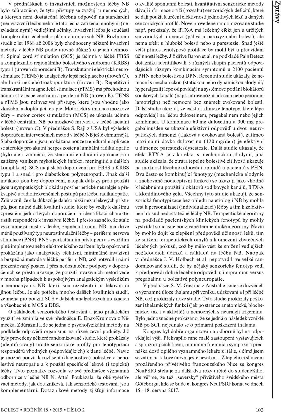 Rozborem studií z let 1968 až 2006 byly zhodnoceny nìkteré invazivní metody v léèbì NB podle úrovnì dùkazù o jejich úèinnosti.