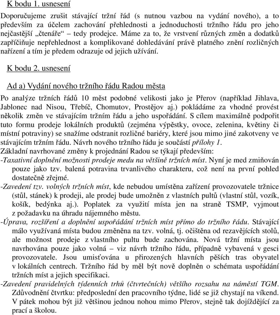 prodejce. Máme za to, že vrstvení různých změn a dodatků zapříčiňuje nepřehlednost a komplikované dohledávání právě platného znění rozličných nařízení a tím je předem odrazuje od jejich užívání.