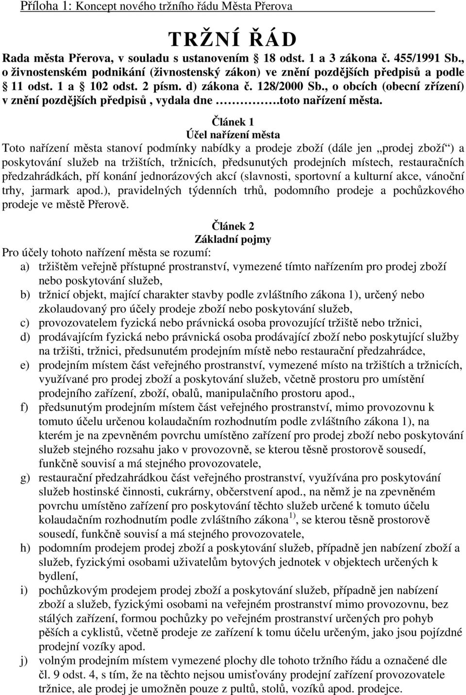 , o obcích (obecní zřízení) v znění pozdějších předpisů, vydala dne.toto nařízení města.