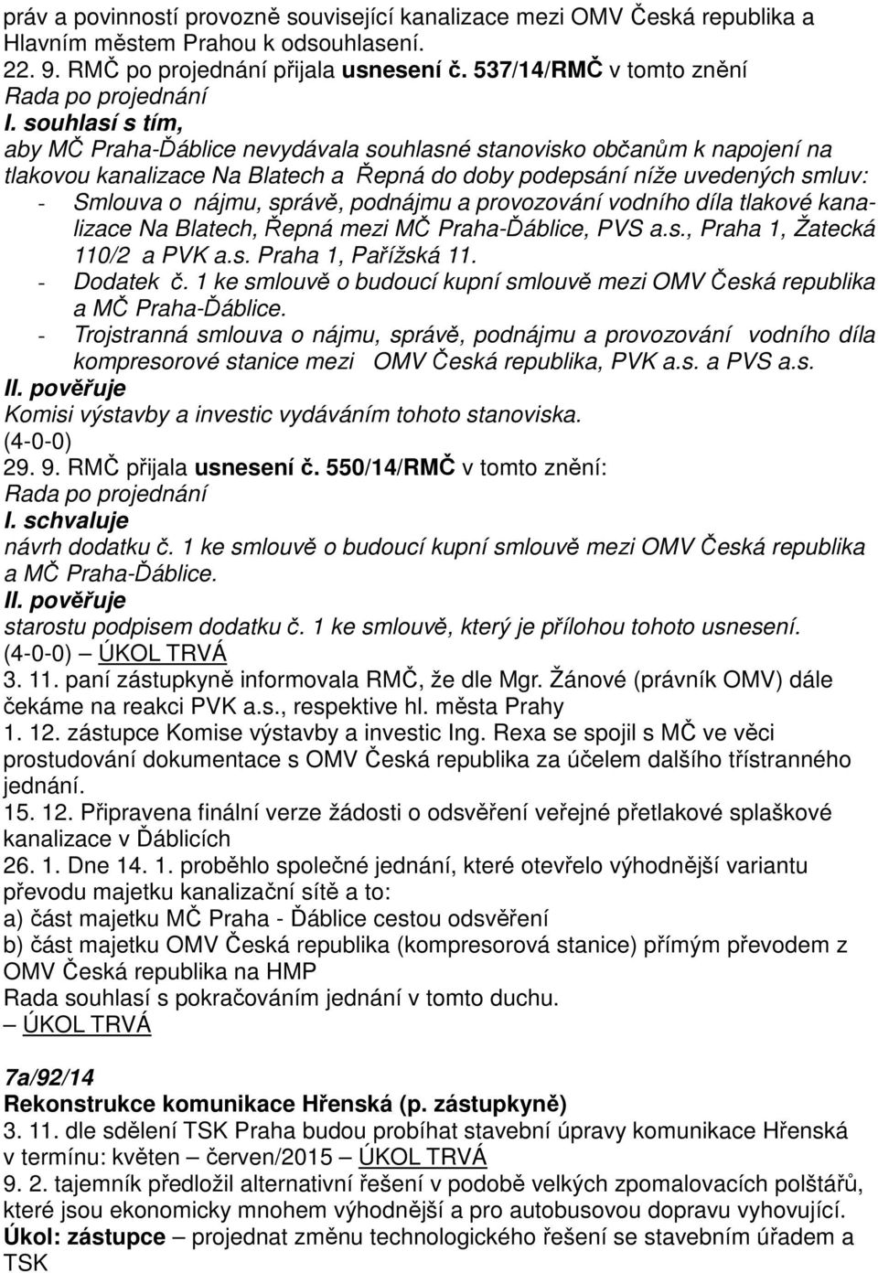 podnájmu a provozování vodního díla tlakové kanalizace Na Blatech, Řepná mezi MČ Praha-Ďáblice, PVS a.s., Praha 1, Žatecká 110/2 a PVK a.s. Praha 1, Pařížská 11. - Dodatek č.