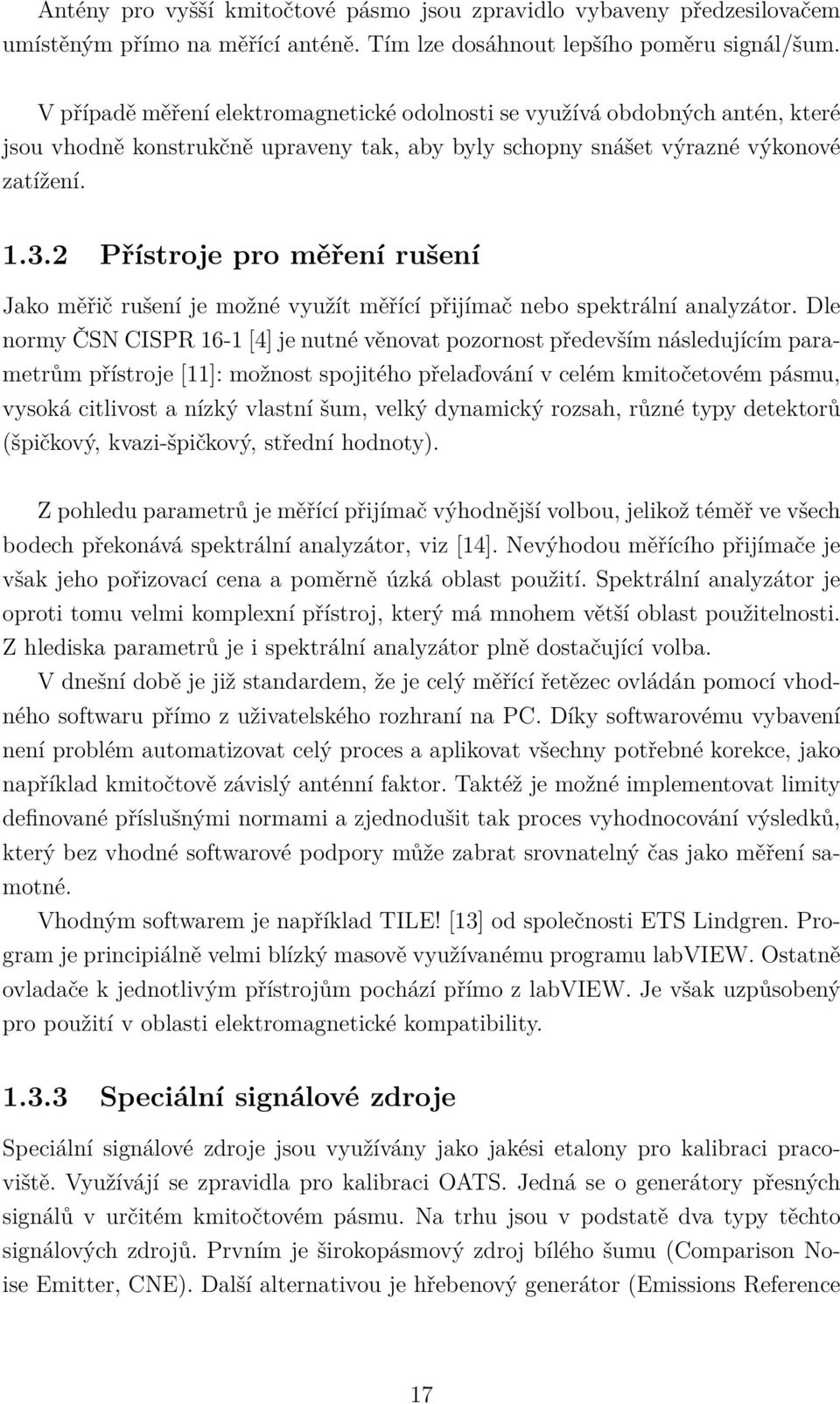 Přístroje pro měření rušení Jako měřič rušení je možné využít měřící přijímač nebo spektrální analyzátor.