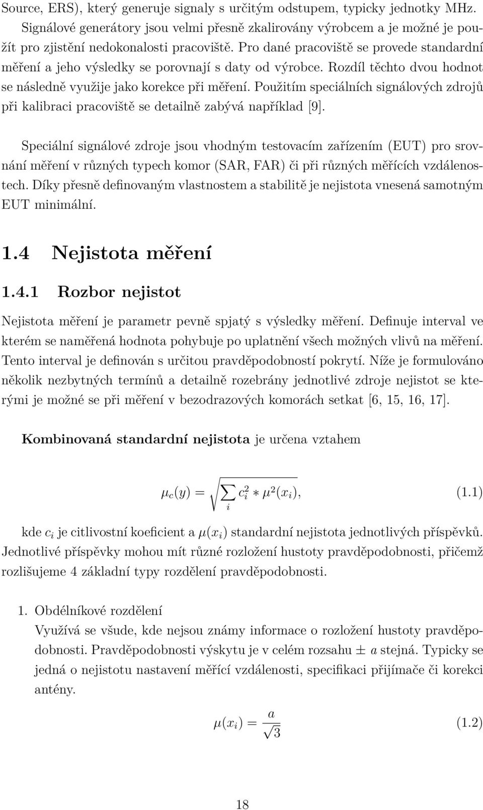 Použitím speciálních signálových zdrojů při kalibraci pracoviště se detailně zabývá například [9].