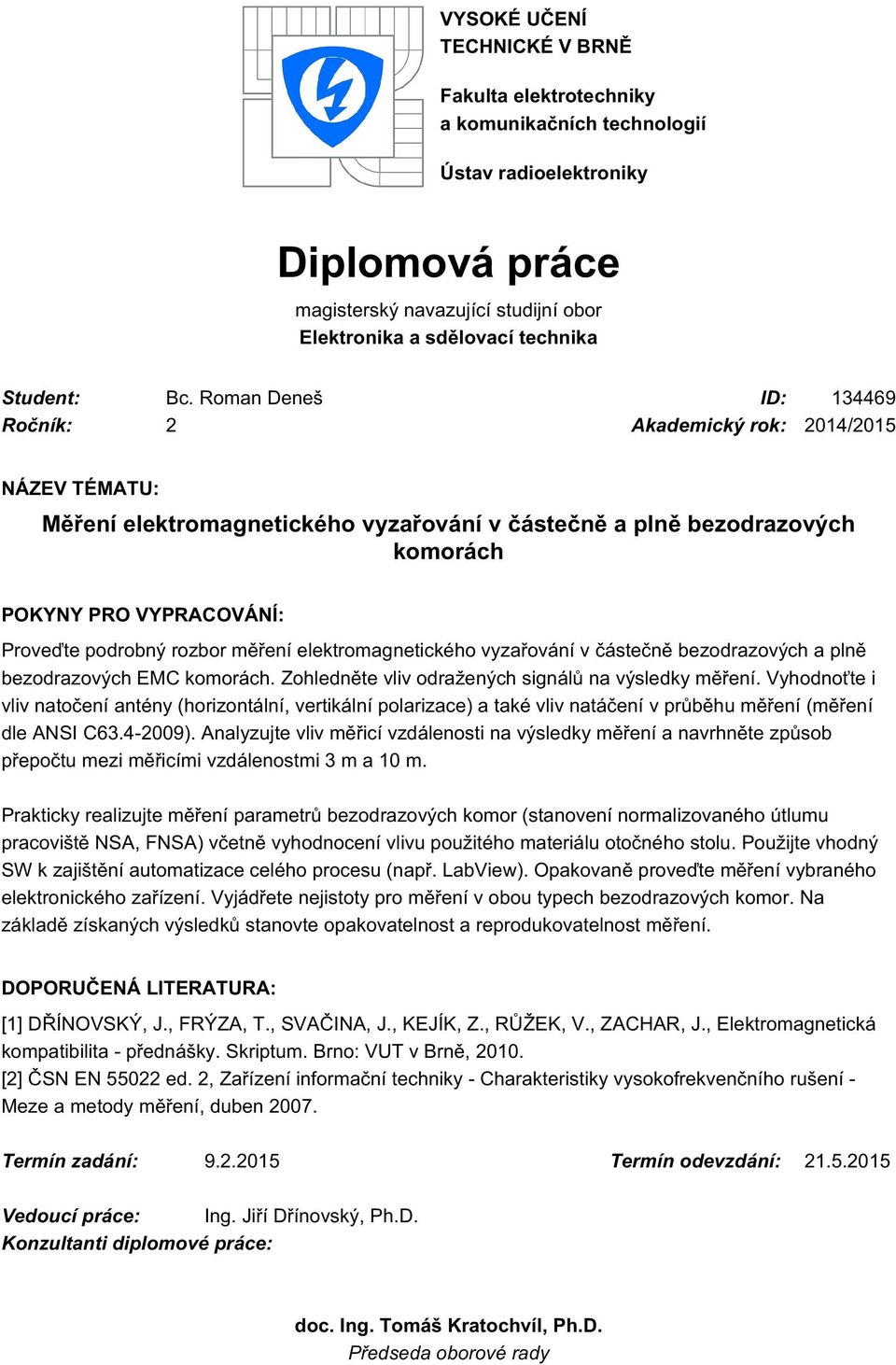 měření elektromagnetického vyzařování v částečně bezodrazových a plně bezodrazových EMC komorách. Zohledněte vliv odražených signálů na výsledky měření.