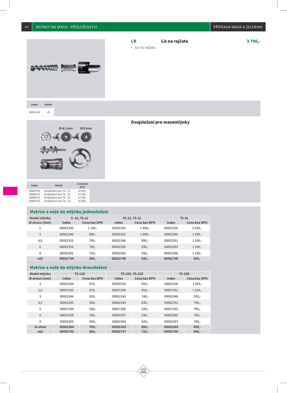 520, 00002748 599, mlýnku TS12D TE22D, TS22D TS32D Ø otvoru [mm] 2 00002334 870, 00002333 950, 00002336 1 269, 2,5 00007293 870, 00007299 950, 00007301 1 269, 3 00002344 630, 00002343 740, 00002346