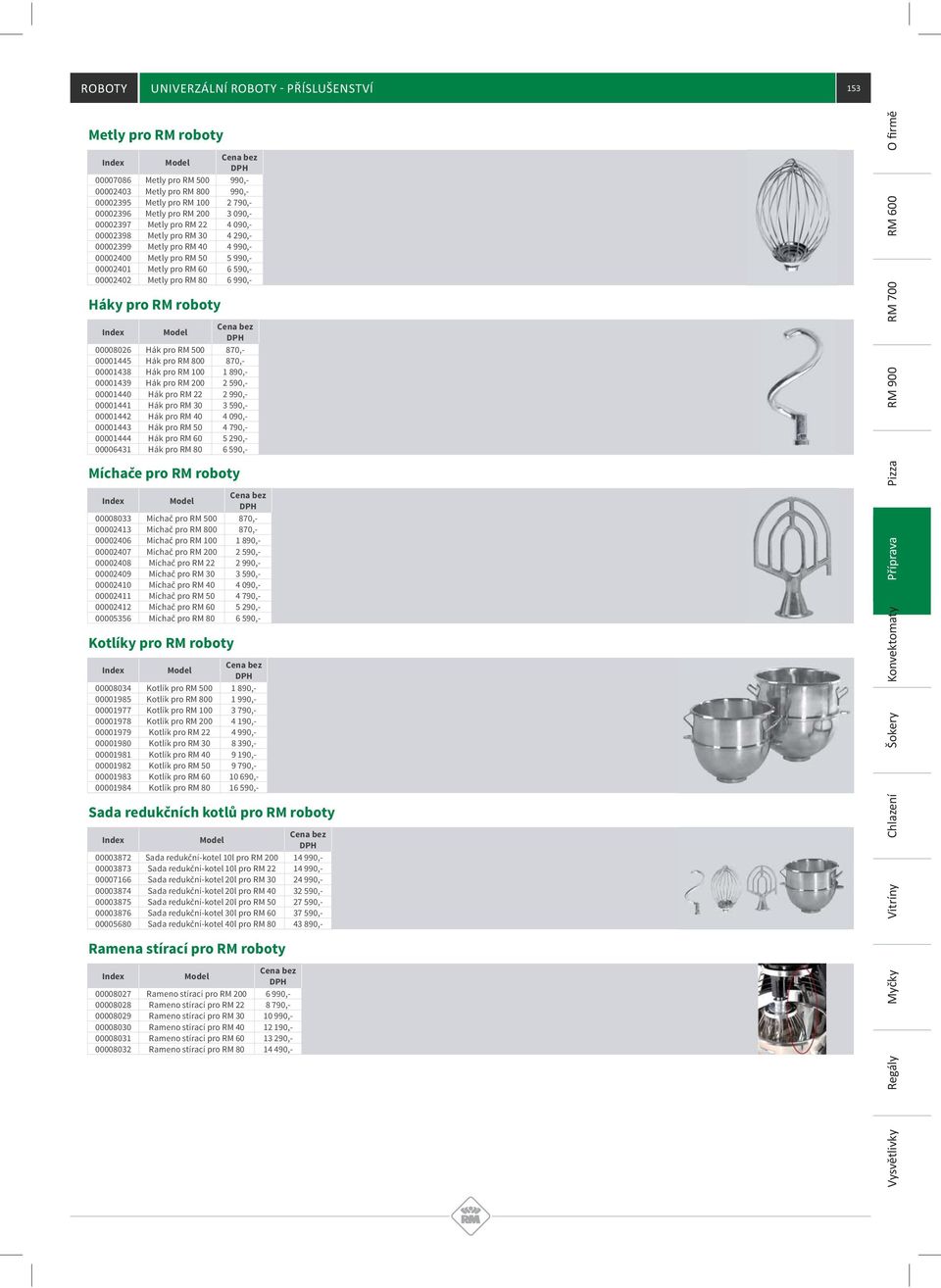 00001445 Hák pro RM 800 870, 00001438 Hák pro RM 100 1 890, 00001439 Hák pro RM 200 2 590, 00001440 Hák pro RM 22 2 990, 00001441 Hák pro RM 30 3 590, 00001442 Hák pro RM 40 4 090, 00001443 Hák pro