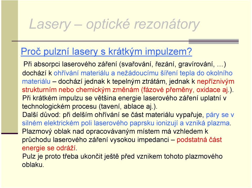 nepříznivým strukturním nebo chemickým změnám (fázové přeměny, oxidace aj.).