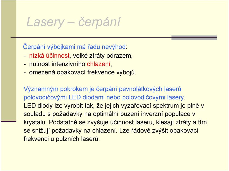 LED diody lze vyrobit tak, že jejich vyzařovací spektrum je plně v souladu s požadavky na optimální buzení inverzní populace v