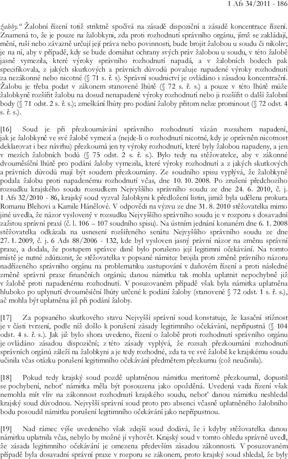 na ní, aby v případě, kdy se bude domáhat ochrany svých práv žalobou u soudu, v této žalobě jasně vymezila, které výroky správního rozhodnutí napadá, a v žalobních bodech pak specifikovala, z jakých