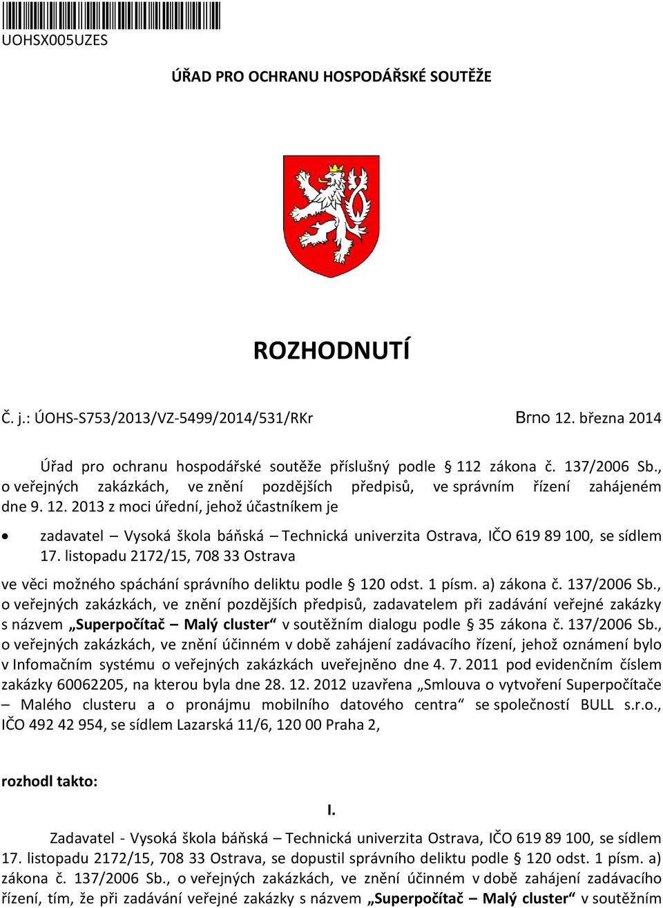 2013 z moci úřední, jehož účastníkem je zadavatel Vysoká škola báňská Technická univerzita Ostrava, IČO 619 89 100, se sídlem 17.