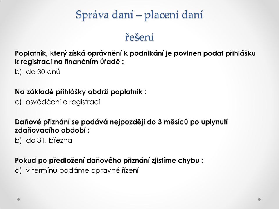 registraci Daňové přiznání se podává nejpozději do 3 měsíců po uplynutí zdaňovacího období :