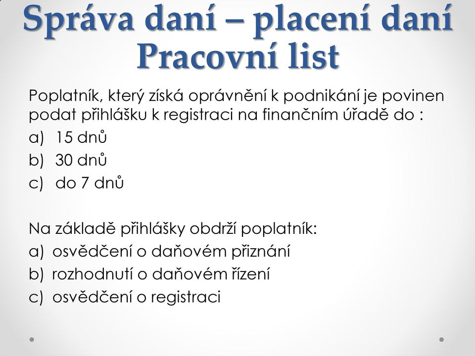 dnů c) do 7 dnů Na základě přihlášky obdrží poplatník: a) osvědčení o