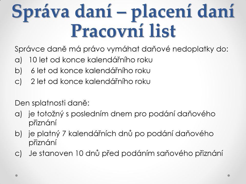 Den splatnosti daně: a) je totožný s posledním dnem pro podání daňového přiznání b) je