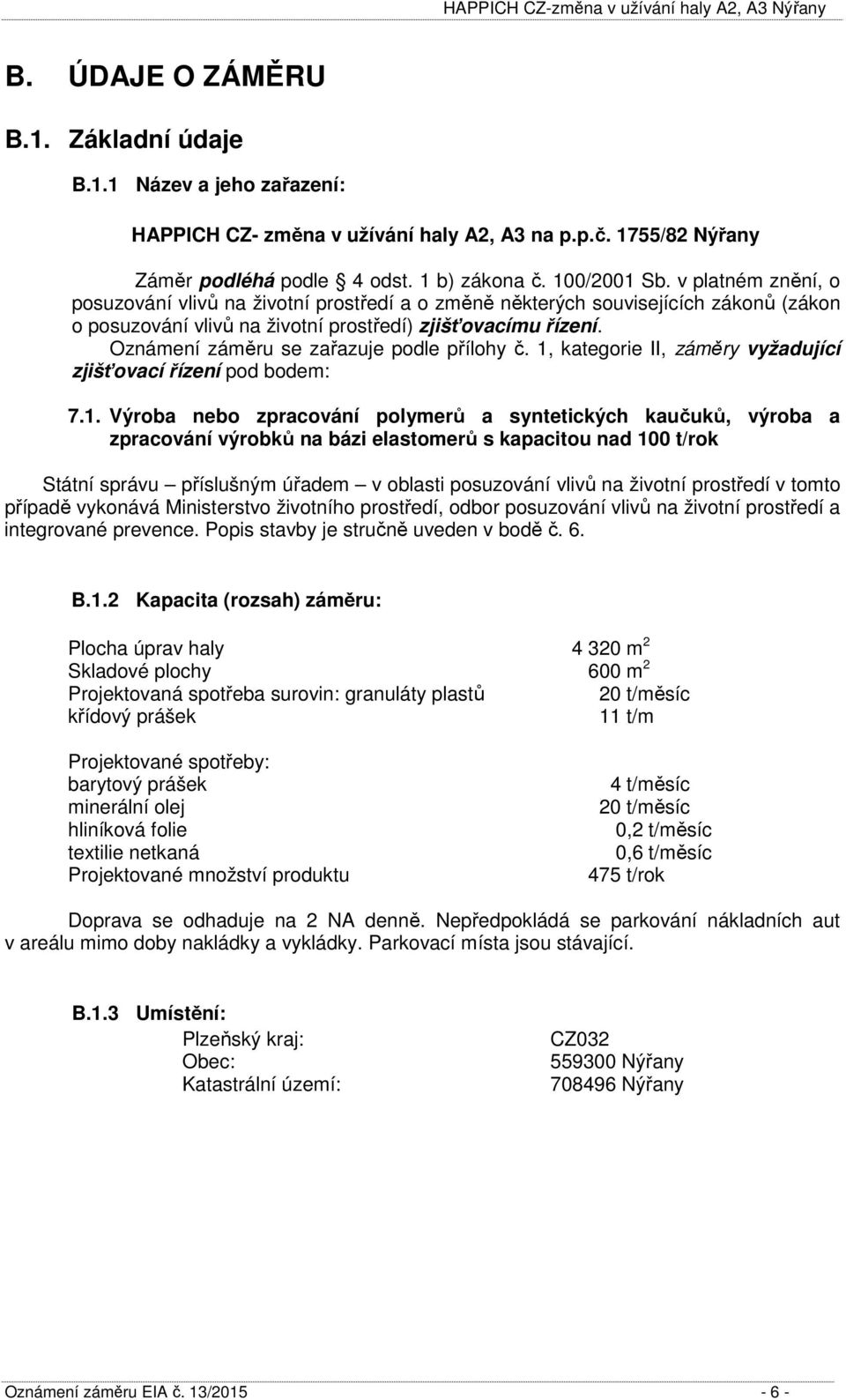 Oznámení záměru se zařazuje podle přílohy č. 1,