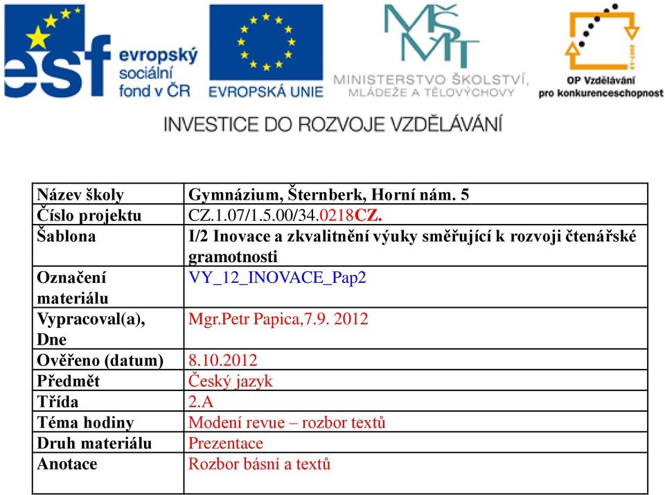 VY_12_INOVACE_Pap2 materiálu Vypracoval(a), Mgr.Petr Papica,7.9. 2012 Dne Ověřeno (datum) 8.10.