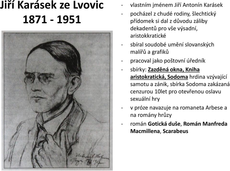 - sbírky: Zazděná okna, Kniha aristokratická, Sodoma hrdina vzývající samotu a zánik, sbírka Sodoma zakázaná cenzurou 10let pro