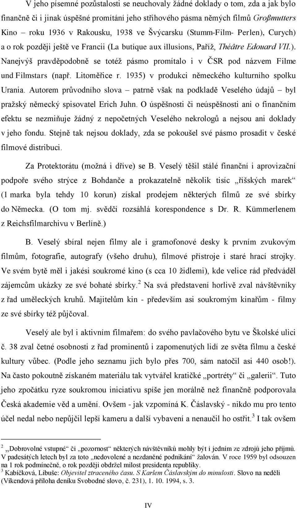 Litoměřice r. 1935) v produkci německého kulturního spolku Urania. Autorem průvodního slova patrně však na podkladě Veselého údajů byl pražský německý spisovatel Erich Juhn.