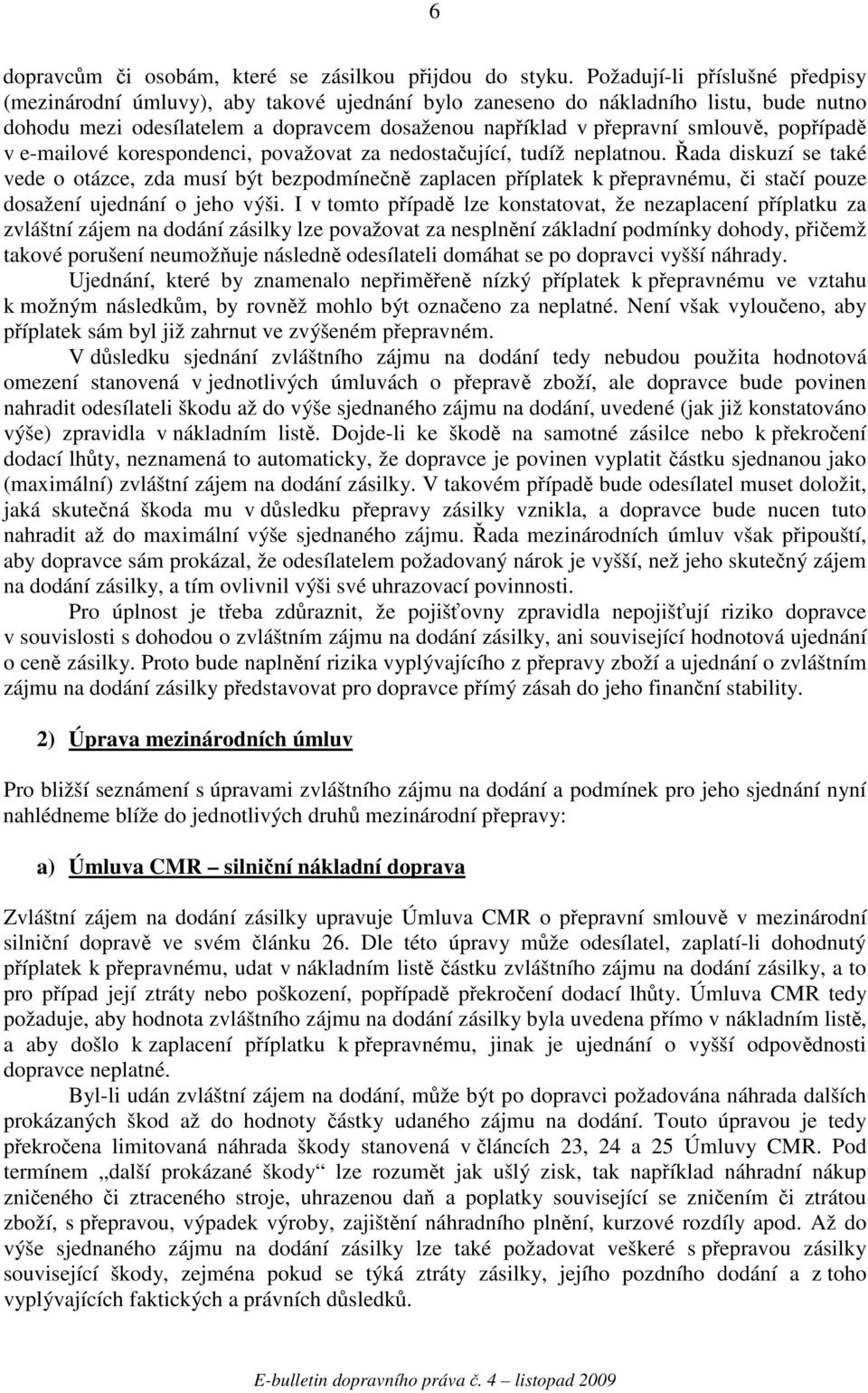 v e-mailové korespondenci, považovat za nedostaující, tudíž neplatnou.