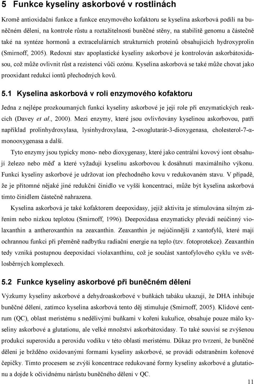 Redoxní stav apoplastické kyseliny askorbové je kontrolován askorbátoxidasou, což může ovlivnit růst a rezistenci vůči ozónu.