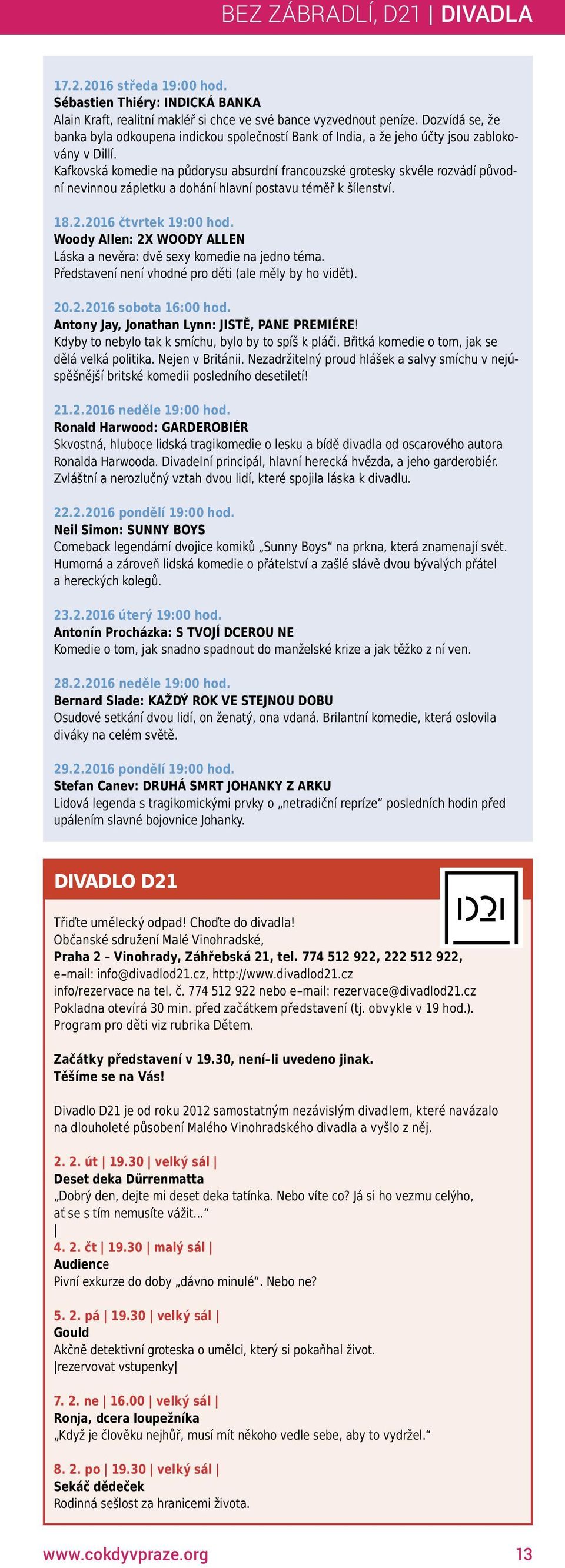 Dozvídá se, že banka byla odkoupena indickou společností Bank of India, a že jeho účty jsou zablokovány v Dillí.