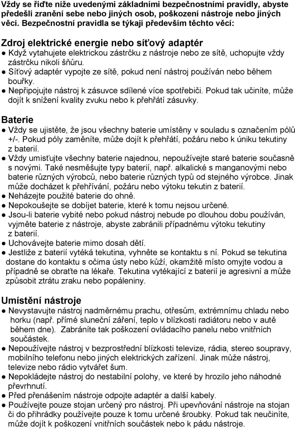 Síťový adaptér vypojte ze sítě, pokud není nástroj používán nebo během bouřky. Nepřipojujte nástroj k zásuvce sdílené více spotřebiči.