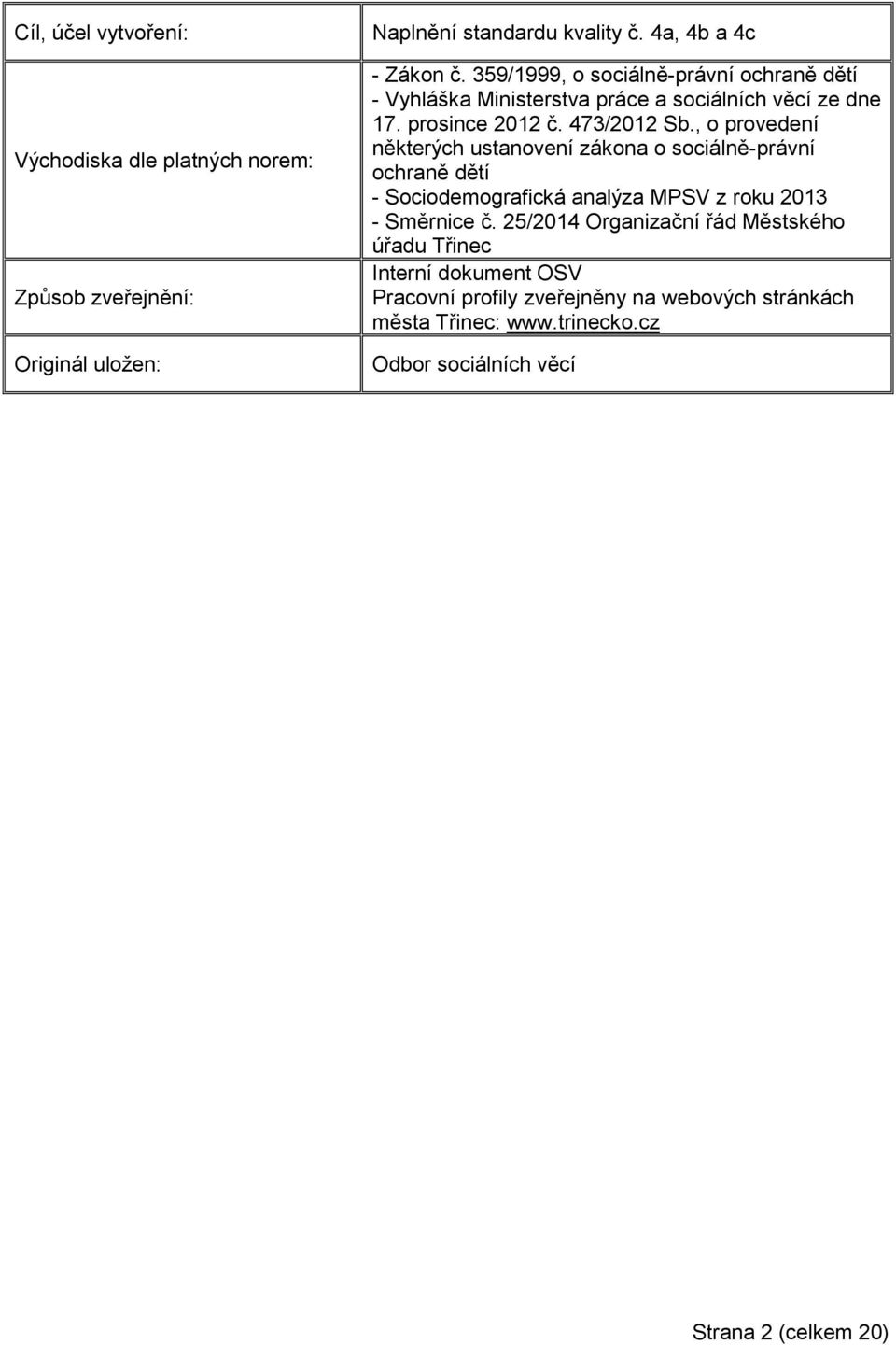 , o provedení některých ustanovení zákona o sociálně-právní ochraně dětí - Sociodemografická analýza MPSV z roku 2013 - Směrnice č.