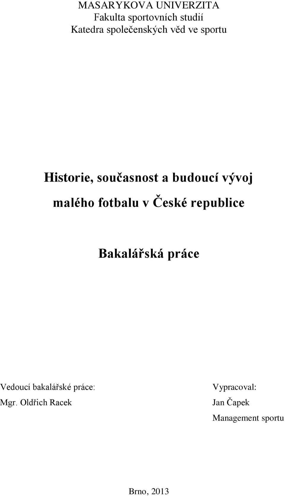 malého fotbalu v České republice Bakalářská práce Vedoucí