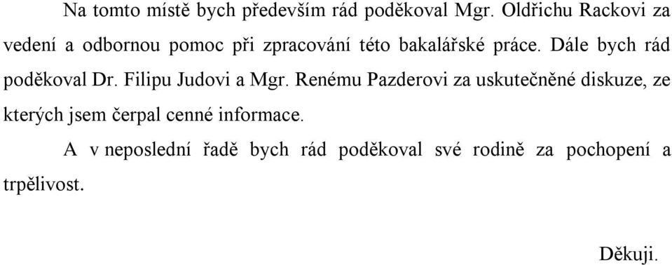 Dále bych rád poděkoval Dr. Filipu Judovi a Mgr.