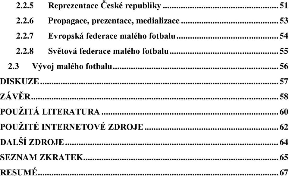 .. 55 2.3 Vývoj malého fotbalu... 56 DISKUZE... 57 ZÁVĚR... 58 POUŽITÁ LITERATURA.
