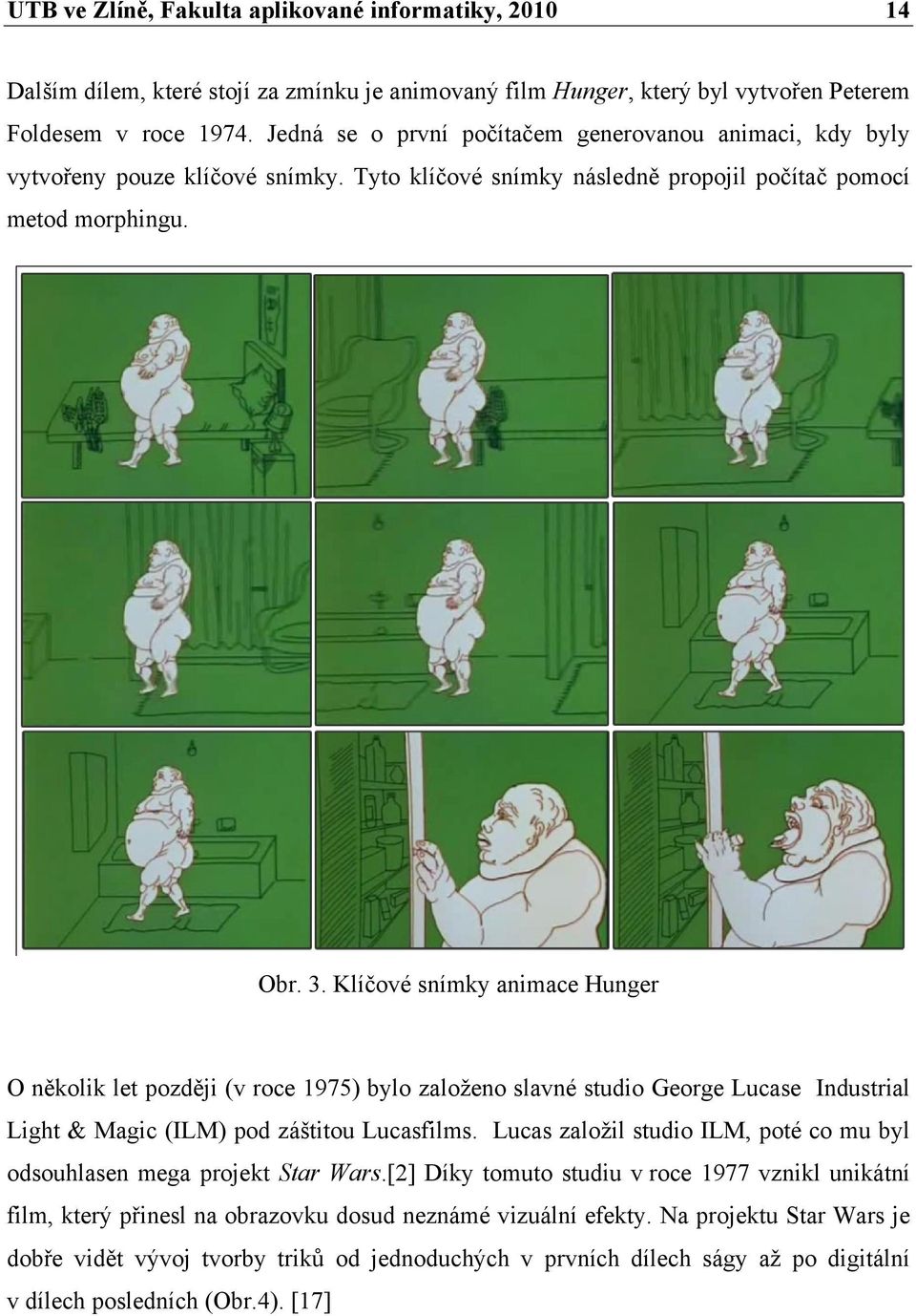 Klíčové snímky animace Hunger O několik let později (v roce 1975) bylo založeno slavné studio George Lucase Industrial Light & Magic (ILM) pod záštitou Lucasfilms.
