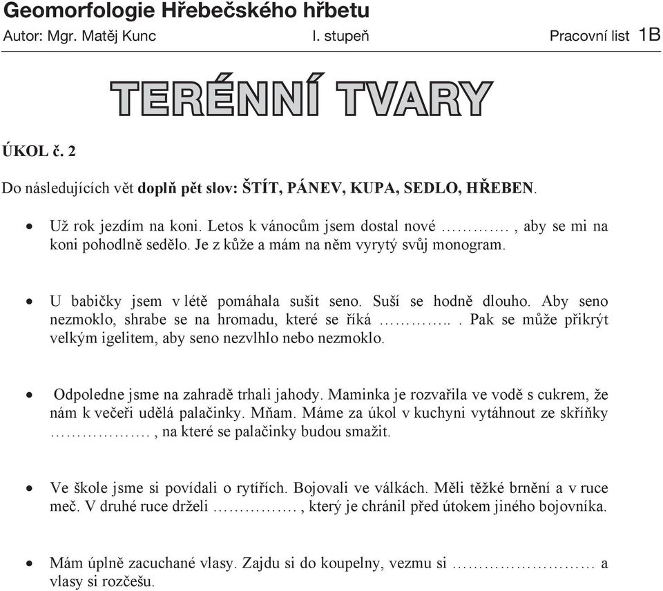 Aby seno nezmoklo, shrabe se na hromadu, které se říká... Pak se může přikrýt velkým igelitem, aby seno nezvlhlo nebo nezmoklo. Odpoledne jsme na zahradě trhali jahody.