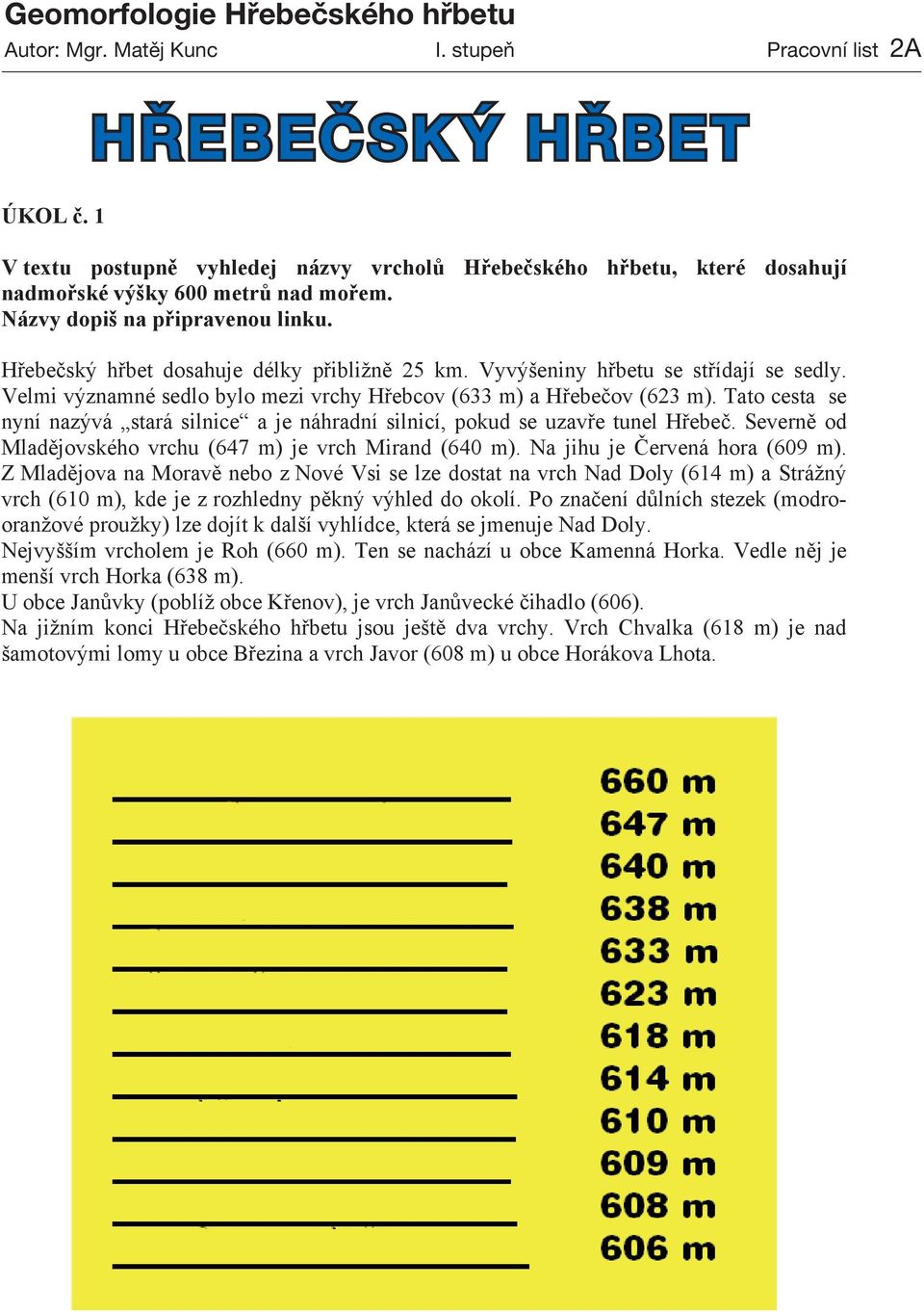 Hřebečský hřbet dosahuje délky přibližně 25 km. Vyvýšeniny hřbetu se střídají se sedly. Velmi významné sedlo bylo mezi vrchy Hřebcov (633 m) a Hřebečov (623 m).