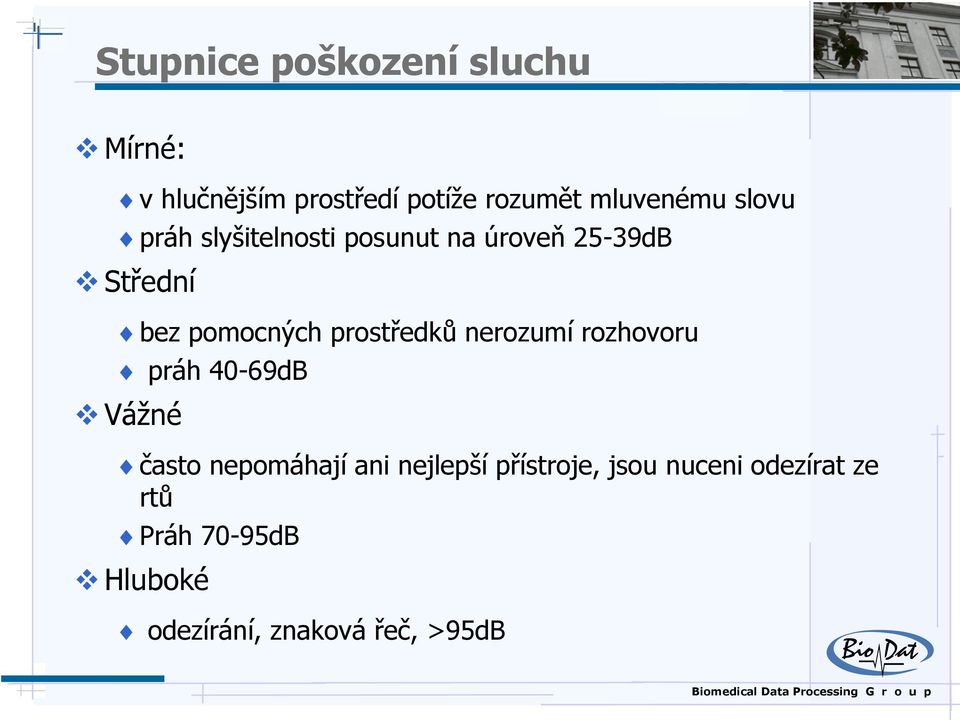 prostředků nerozumí rozhovoru práh 40-69dB Vážné často nepomáhají ani nejlepší