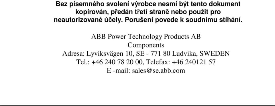 ABB Power Technology Products AB Components Adresa: Lyviksvägen 10, SE - 771 80