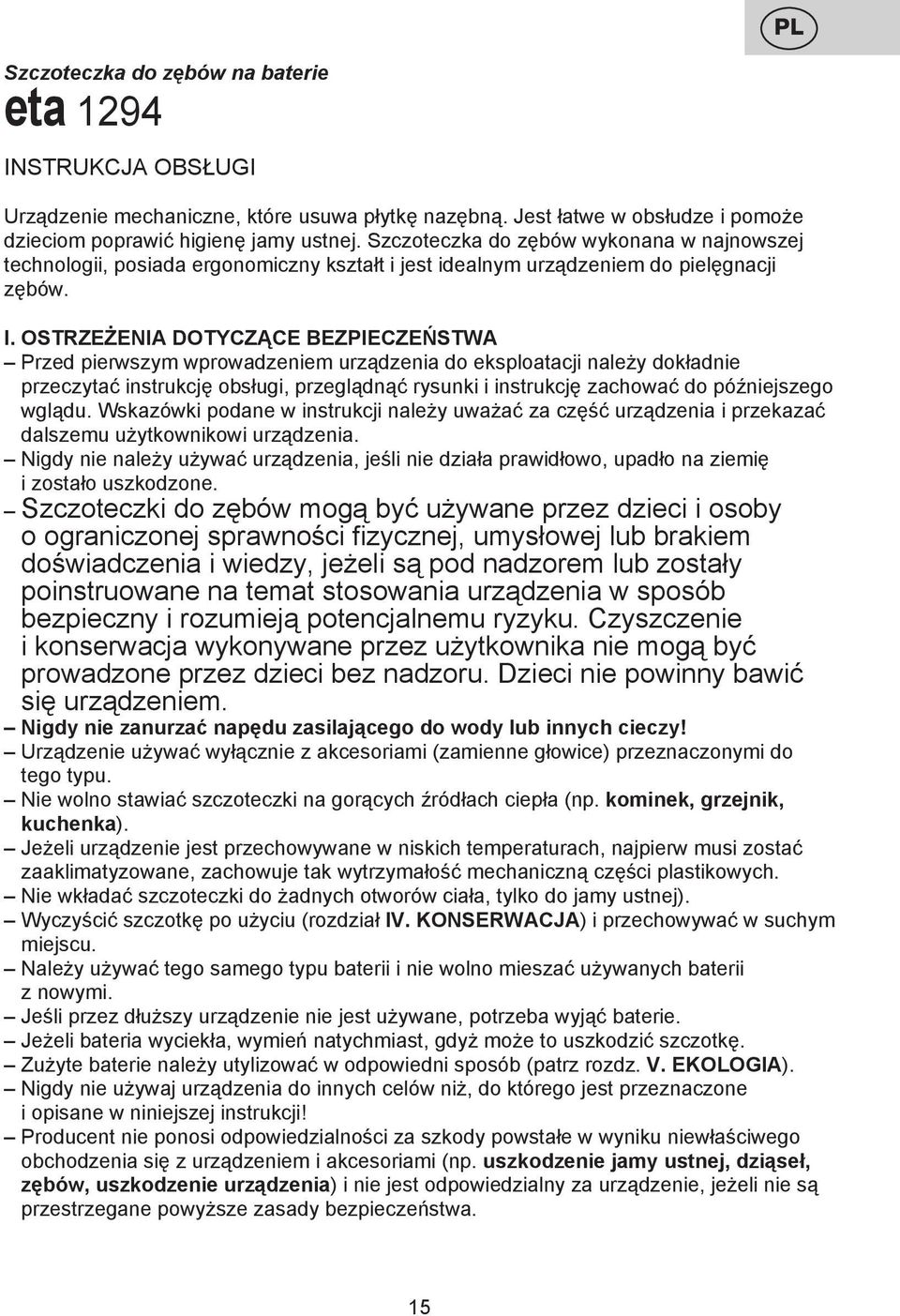 OSTRZEŻENIA DOTYCZĄCE BEZPIECZEŃSTWA Przed pierwszym wprowadzeniem urządzenia do eksploatacji należy dokładnie przeczytać instrukcję obsługi, przeglądnąć rysunki i instrukcję zachować do późniejszego