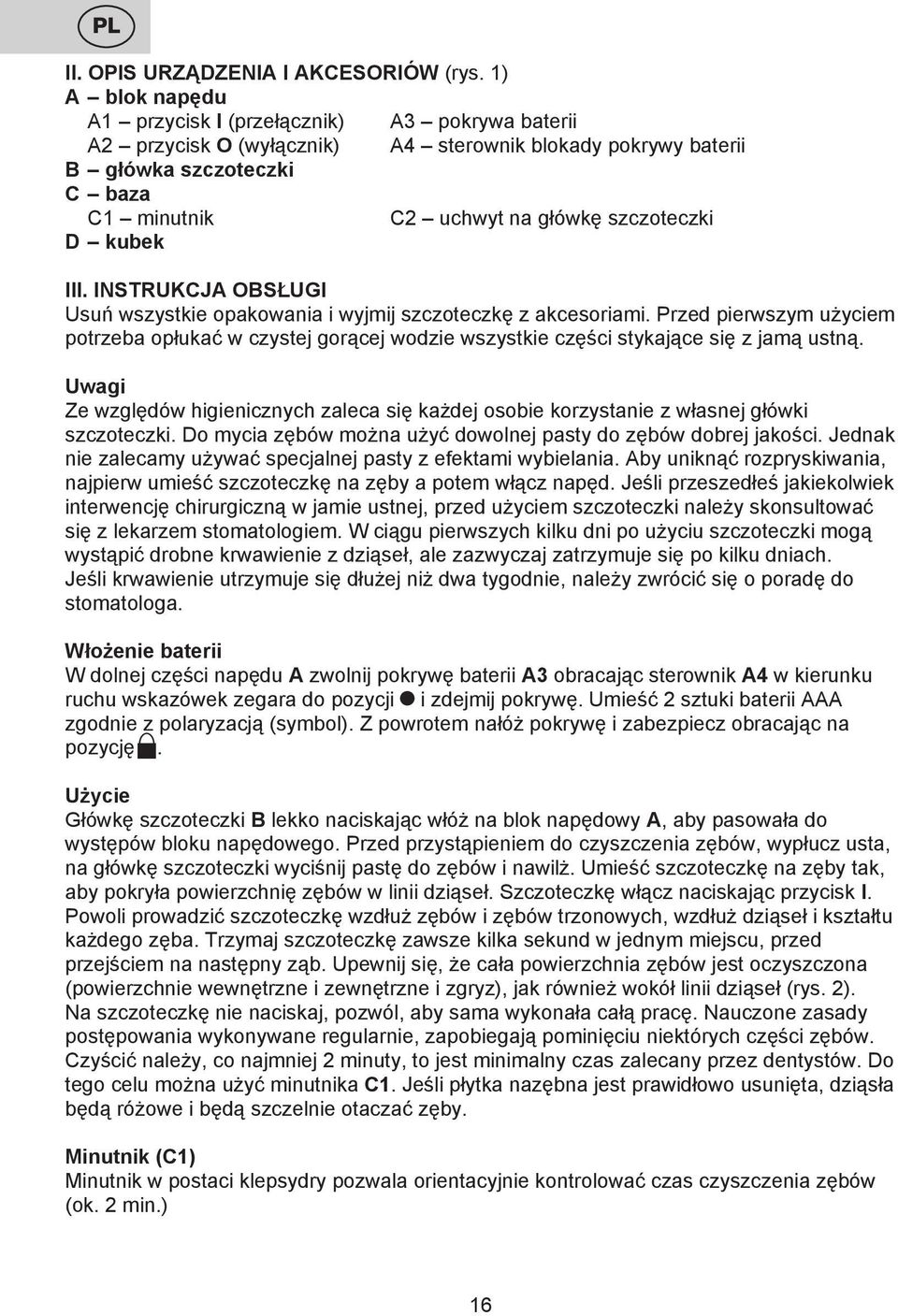 D kubek III. INSTRUKCJA OBSŁUGI Usuń wszystkie opakowania i wyjmij szczoteczkę z akcesoriami.