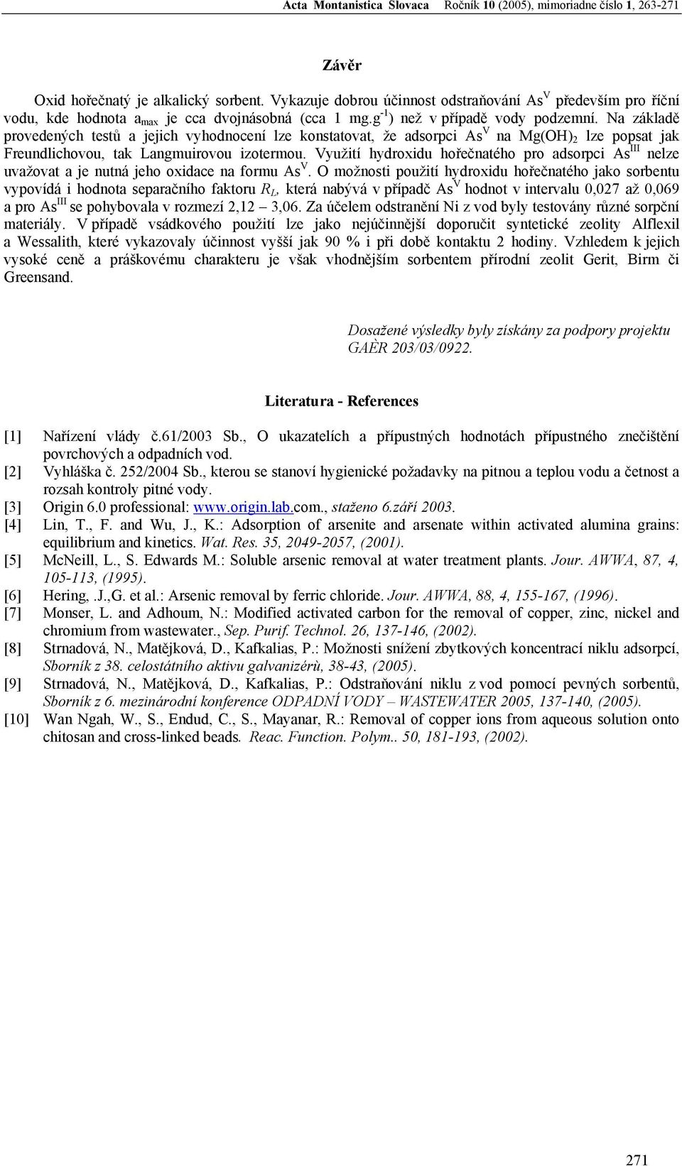 Na základě provedených testů a jejich vyhodnocení lze konstatovat, že adsorpci As V na Mg(OH) 2 lze popsat jak Freundlichovou, tak Languirovou izoterou.