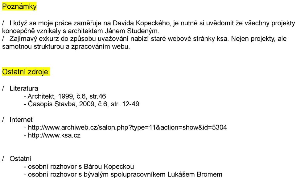 Ostatní zdroje: / Literatura - Architekt, 1999, č.6, str.46 - Časopis Stavba, 2009, č.6, str. 12-49 / Internet - http://www.archiweb.cz/salon.php?