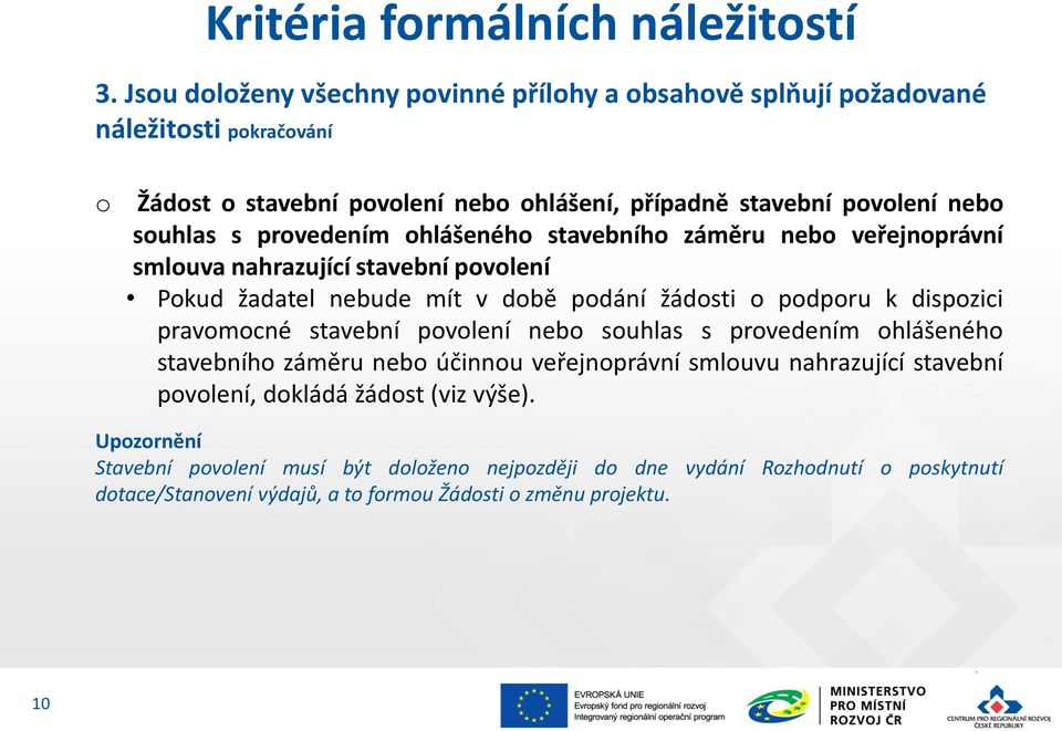 prvedením hlášenéh stavebníh záměru neb veřejnprávní smluva nahrazující stavební pvlení Pkud žadatel nebude mít v dbě pdání žádsti pdpru k dispzici pravmcné