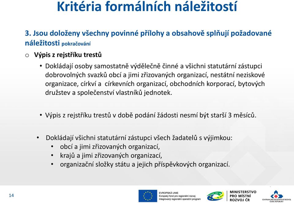 statutární zástupci dbrvlných svazků bcí a jimi zřizvaných rganizací, nestátní neziskvé rganizace, církví a církevních rganizací, bchdních krprací, bytvých