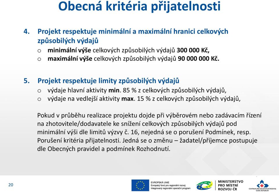 000 Kč. 5. Prjekt respektuje limity způsbilých výdajů výdaje hlavní aktivity min. 85 % z celkvých způsbilých výdajů, výdaje na vedlejší aktivity max.