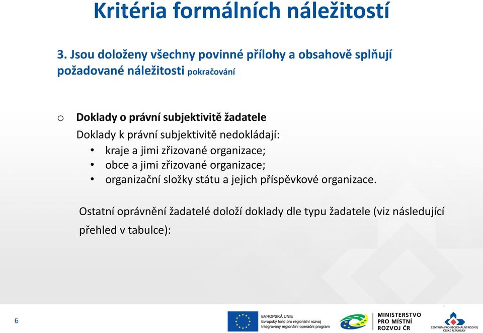 subjektivitě žadatele Dklady k právní subjektivitě nedkládají: kraje a jimi zřizvané rganizace; bce