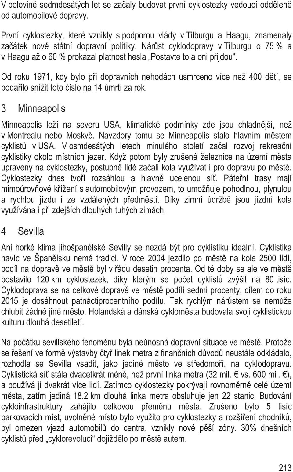 Nár st cyklodopravy v Tilburgu o 75 % a v Haagu až o 60 % prokázal platnost hesla Postavte to a oni p ijdou.