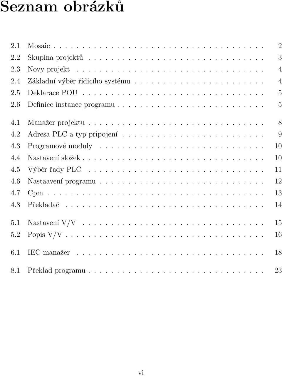 2 Adresa PLC a typ připojení......................... 9 4.3 Programové moduly............................. 10 4.4 Nastavení složek................................ 10 4.5 Výběr řady PLC............................... 11 4.