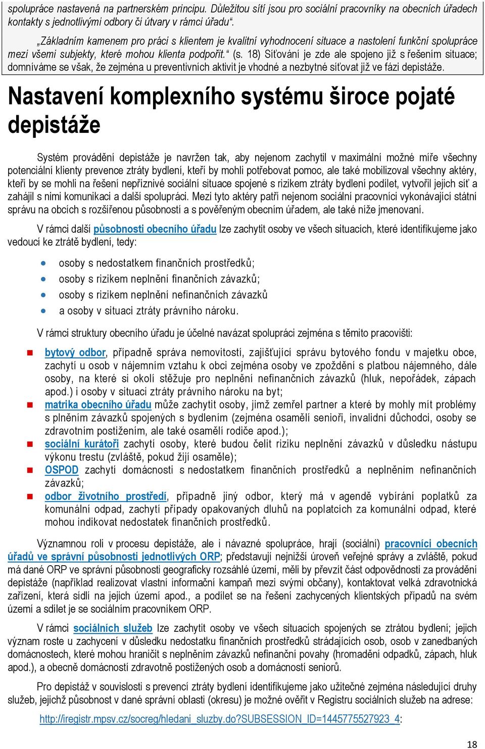 18) Síťování je zde ale spojeno již s řešením situace; domníváme se však, že zejména u preventivních aktivit je vhodné a nezbytné síťovat již ve fázi depistáže.