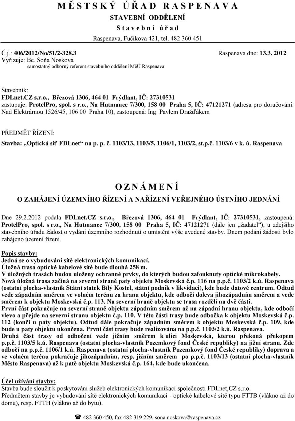 Pavlem Dražďákem PŘEDMĚT ŘÍZENÍ: Stavba: Optická síť FDLnet na p. p. č. 1103/13, 1103/5, 1106/1, 1103/2, st.p,č. 1103/6 v k. ú.