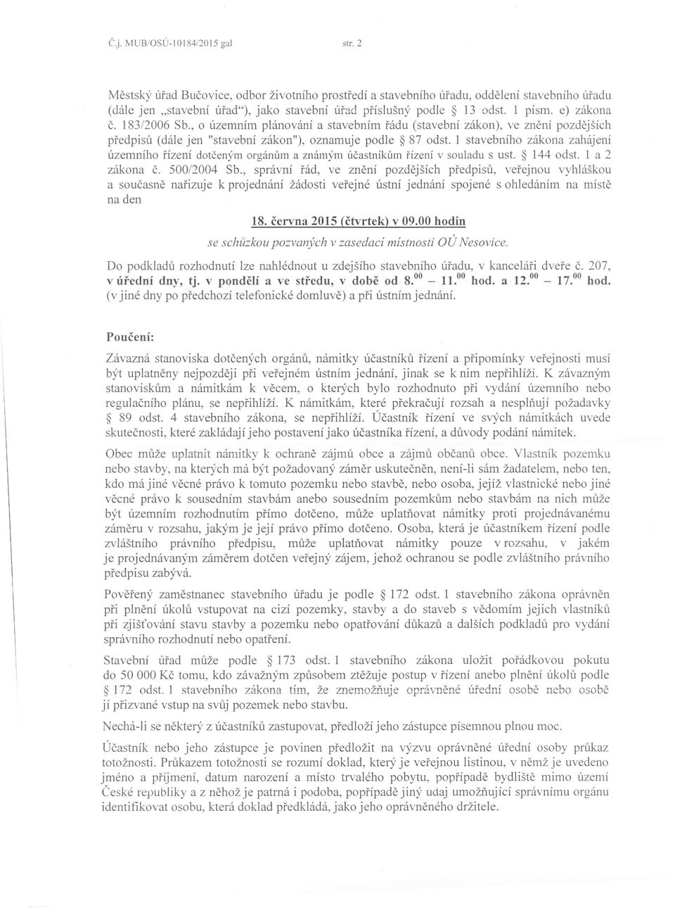 183/2006 Sb., o územním plánování a stavebním řádu (stavební zákon), ve znění pozdějších předpisů (dále jen "stavební zákon"), oznamuje podle 87 odst.