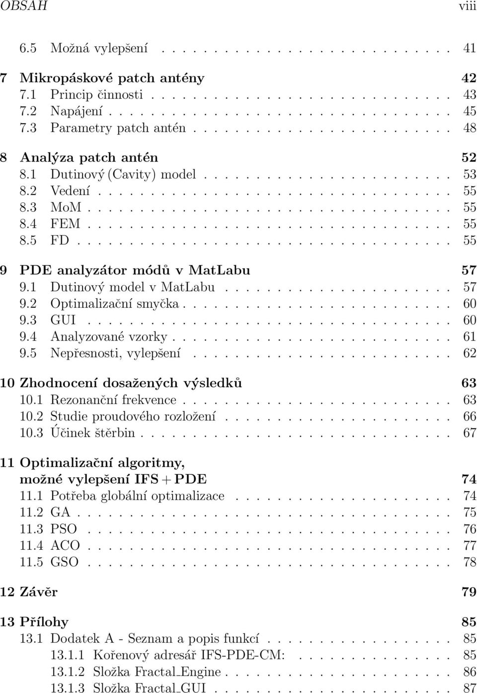 .................................. 55 8.5 FD.................................... 55 9 PDE analyzátor módů v MatLabu 57 9.1 Dutinový model v MatLabu...................... 57 9.2 Optimalizační smyčka.